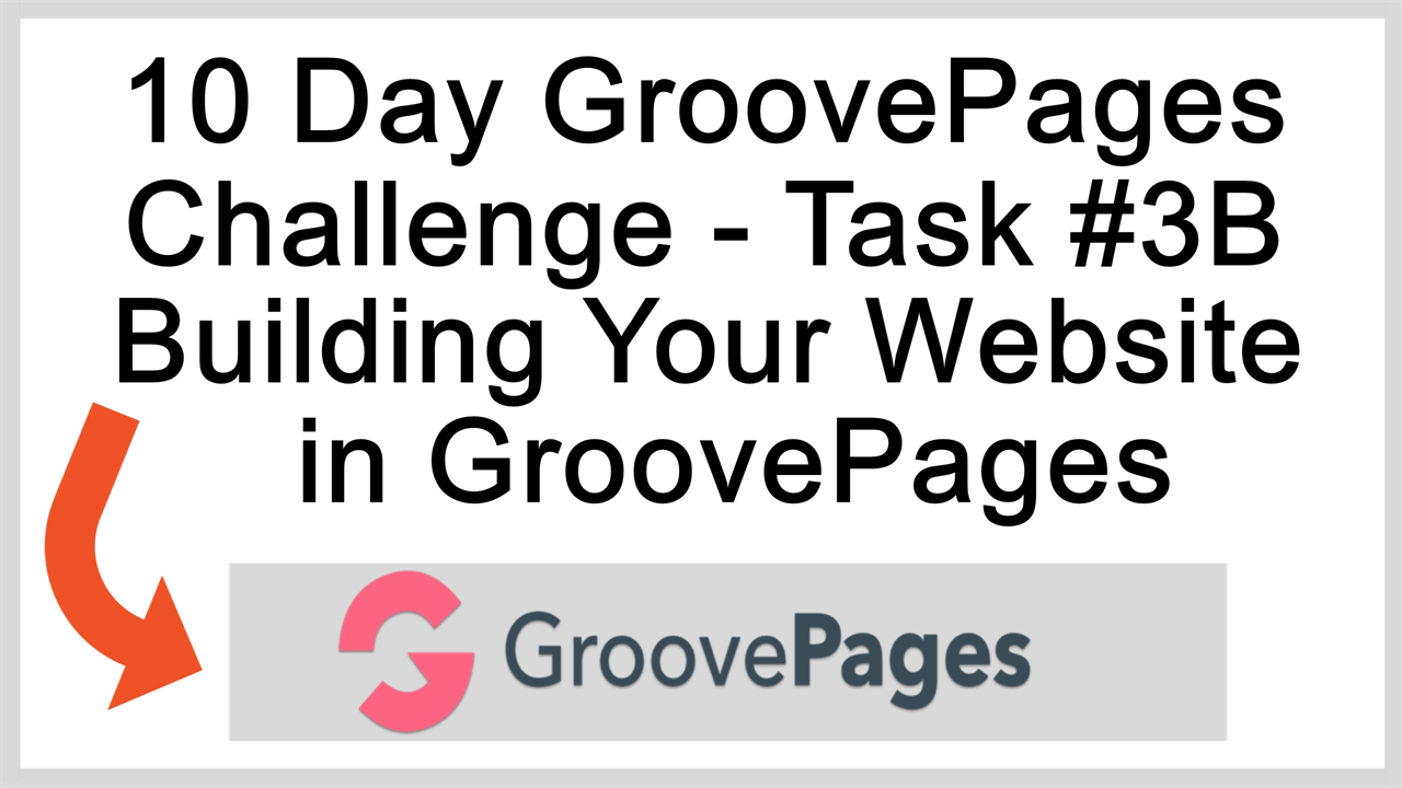 The 10 Day GroovePages Challenge Task 3B - Building Your Website in GroovePages