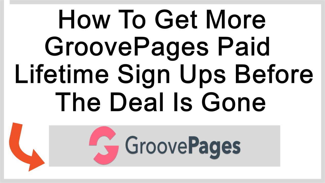 how to get more paid lifetime sign ups in groovepages before the deal is gone