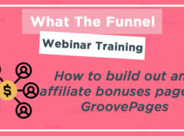 What the Funnel (10th March 2021) How to build out an affiliate bonuses page in GroovePages